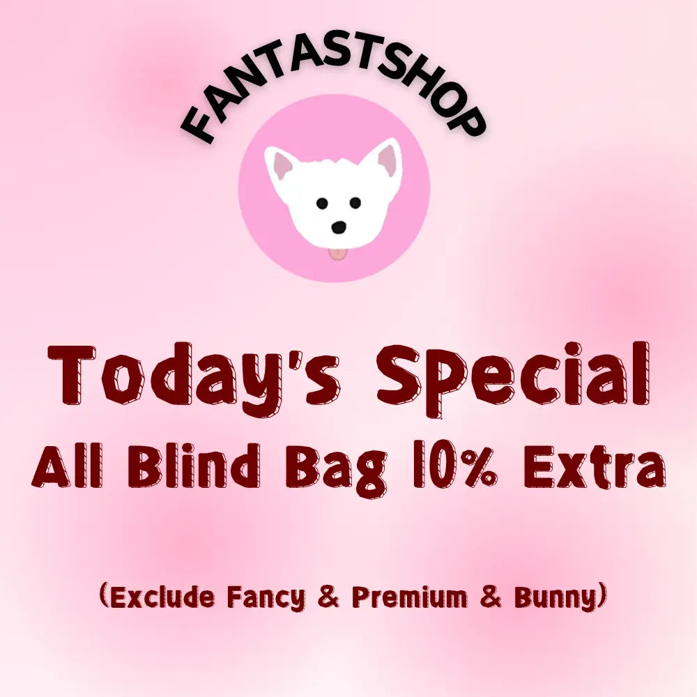 Today’s Special: All Blind Bag 10% Extra (Exclude Fancy & Premium & Bunny)!!!🔥🔥🔥