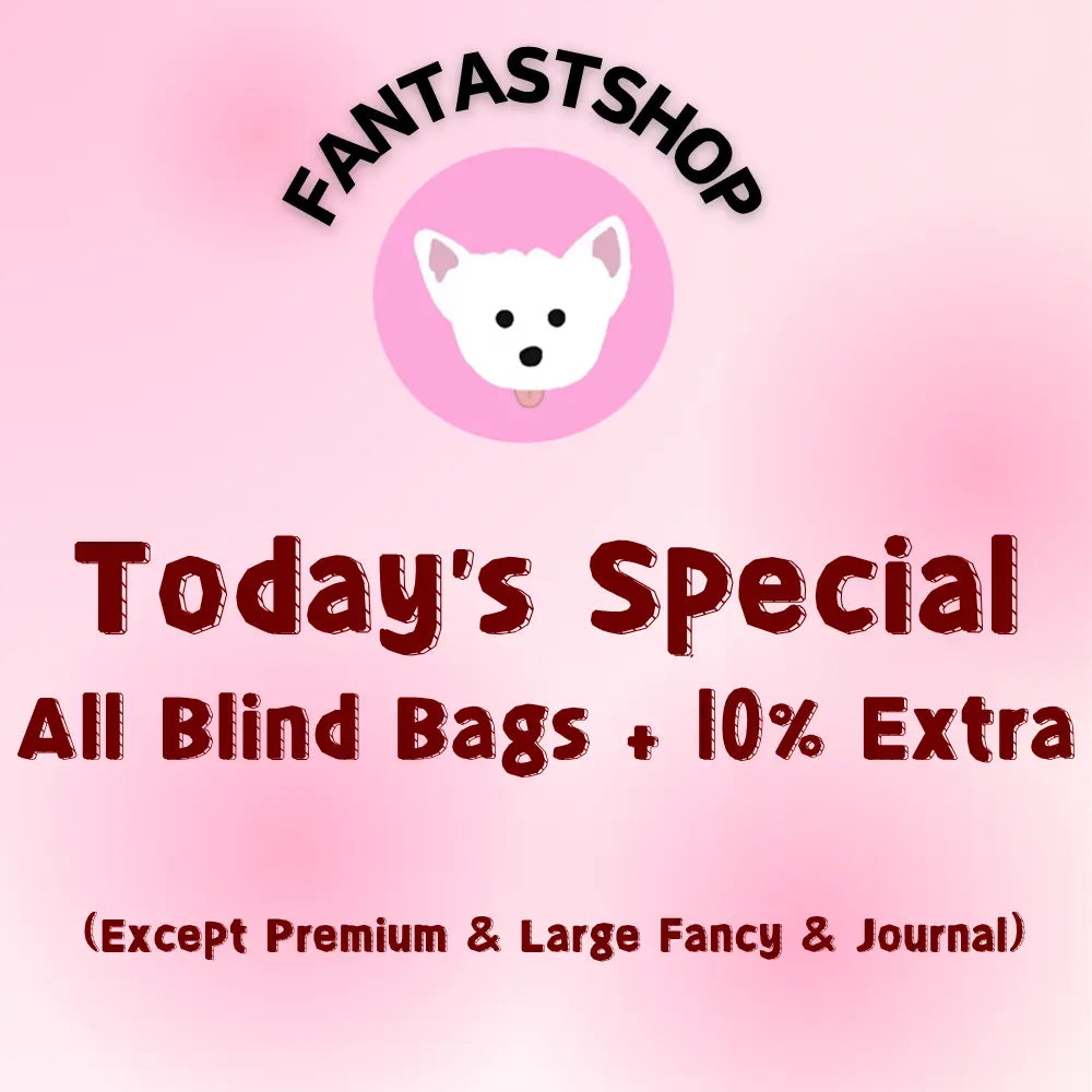 Today’s Special: All Blind Bag+10% Extra (Except Premium & Large Fancy & Journal）🔥🔥🔥